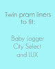 Double pram liners to fit Baby Jogger City Select and LUX