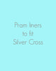 Pram liners to fit Silver Cross